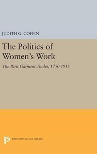 Cover image for The Politics of Women's Work: The Paris Garment Trades, 1750-1915