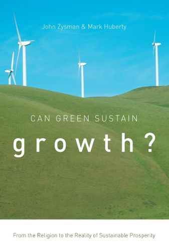 Cover image for Can Green Sustain Growth?: From the Religion to the Reality of Sustainable Prosperity