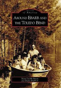 Cover image for Around Ebarb and the Toledo Bend