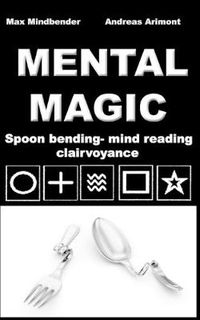 Cover image for Mental Magic: Spoon bending, mind reading, clairvoyance