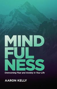 Cover image for Mindfulness: Overcoming the Power of Fear and Anxiety