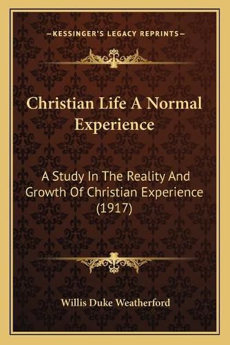 Cover image for Christian Life a Normal Experience: A Study in the Reality and Growth of Christian Experience (1917)