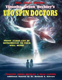 Cover image for Timothy Green Beckley's UFO Spin Doctors Full Color Edition: Proof Aliens Can Be Detrimental To Your Well Being