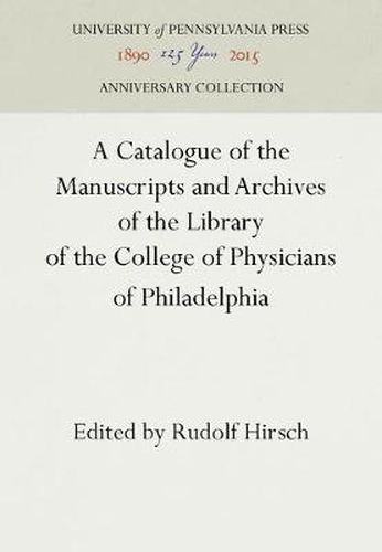 Cover image for A Catalogue of the Manuscripts and Archives of the Library of the College of Physicians of Philadelphia