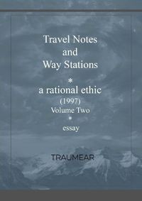 Cover image for Travel Notes and Way Stations - A Rational Ethic, Vol II