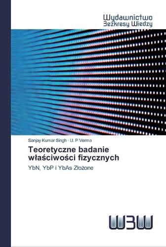 Teoretyczne badanie wla&#347;ciwo&#347;ci fizycznych