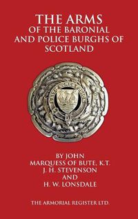 Cover image for The Arms of the Baronial and Police Burghs of Scotland