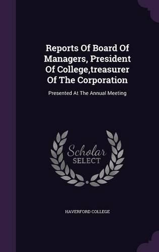 Cover image for Reports of Board of Managers, President of College, Treasurer of the Corporation: Presented at the Annual Meeting