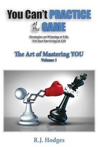 Cover image for You Can't Practice at the Game: The Art of Mastering You vol. 1