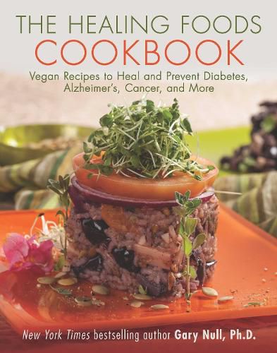 Cover image for The Healing Foods Cookbook: Vegan Recipes to Heal and Prevent Diabetes, Alzheimer's, Cancer, and More