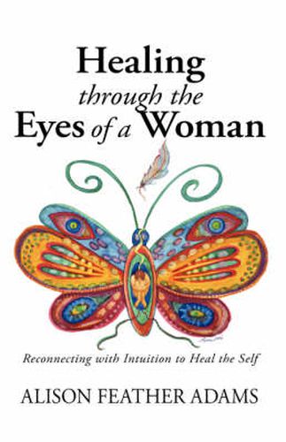 Cover image for Healing Through the Eyes of a Woman: Reconnecting with Intuition to Heal the Self