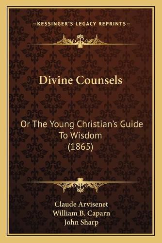 Divine Counsels: Or the Young Christian's Guide to Wisdom (1865)