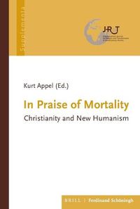 Cover image for In Praise of Mortality: Christianity and New Humanism