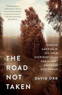 Cover image for The Road Not Taken: Finding America in the Poem Everyone Loves and Almost Everyone Gets Wrong