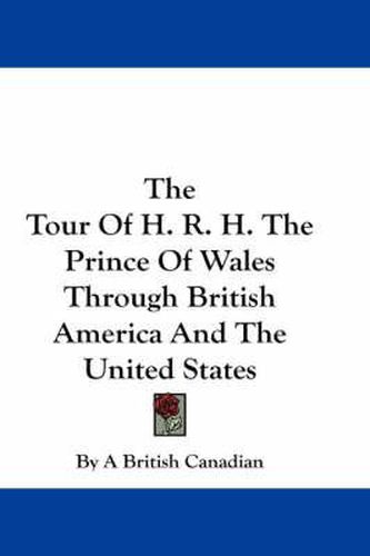 Cover image for The Tour of H. R. H. the Prince of Wales Through British America and the United States