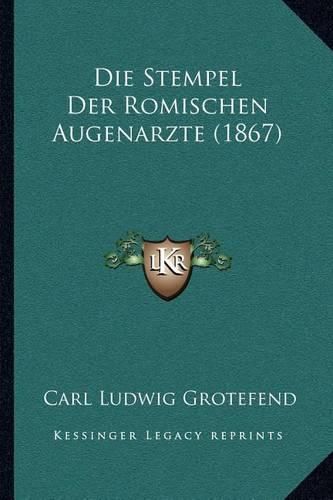 Die Stempel Der Romischen Augenarzte (1867)