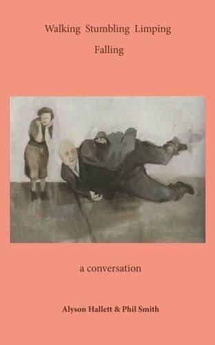 Walking Stumbling Limping Falling: A Conversation