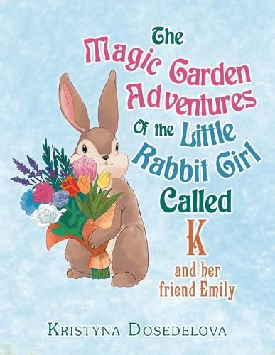 Cover image for The Magic Garden Adventures of the Little Rabbit Girl Called K