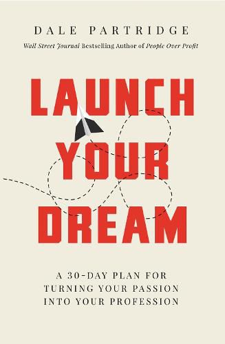 Cover image for Launch Your Dream: A 30-Day Plan for Turning Your Passion into Your Profession