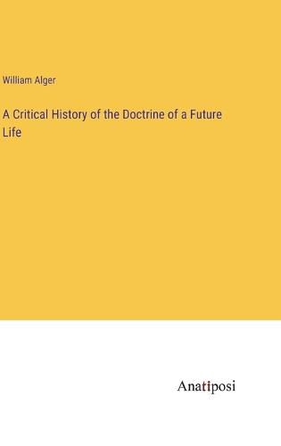 Cover image for A Critical History of the Doctrine of a Future Life