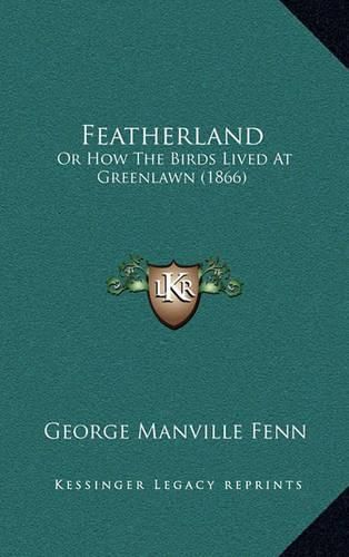 Cover image for Featherland: Or How the Birds Lived at Greenlawn (1866)