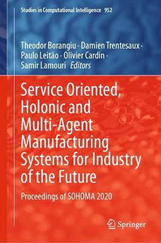 Cover image for Service Oriented, Holonic and Multi-Agent Manufacturing Systems for Industry of the Future: Proceedings of SOHOMA 2020