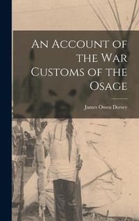 Cover image for An Account of the war Customs of the Osage