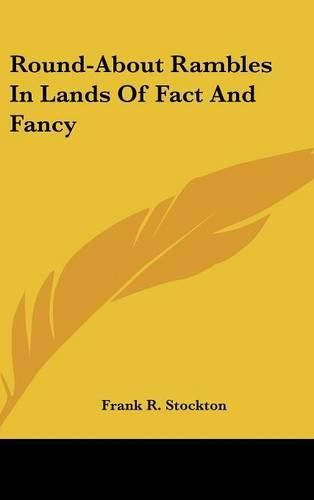 Cover image for Round-About Rambles In Lands Of Fact And Fancy