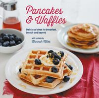 Cover image for Pancakes and Waffles: Delicious Ideas for Breakfast, Brunch and Beyond
