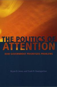 Cover image for The Politics of Attention: How Government Prioritizes Problems