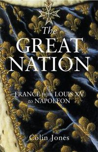 Cover image for The Great Nation: France from Louis XV to Napoleon: The New Penguin History of France