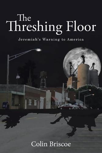 Cover image for The Threshing Floor: Jeremiah's Warning to America