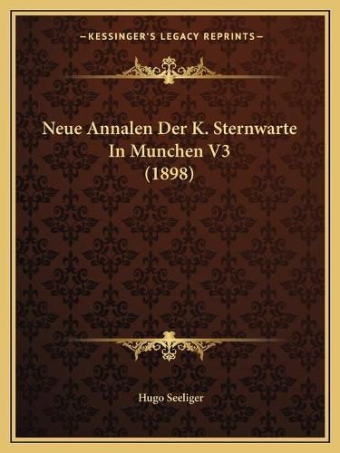 Cover image for Neue Annalen Der K. Sternwarte in Munchen V3 (1898)