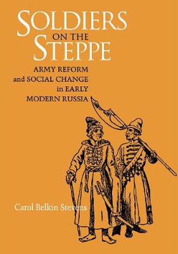 Cover image for Soldiers on the Steppe: Army Reform and Social Change in Early Modern Russia