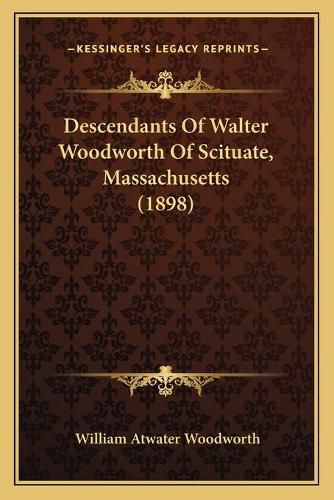 Cover image for Descendants of Walter Woodworth of Scituate, Massachusetts (1898)