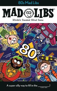 Cover image for 80s Mad Libs: World's Greatest Word Game
