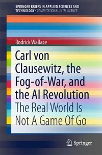 Cover image for Carl von Clausewitz, the Fog-of-War, and the AI Revolution: The Real World Is Not A Game Of Go