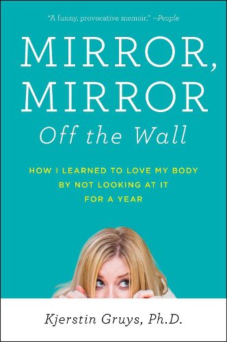 Cover image for Mirror, Mirror Off the Wall: How I Learned to Love My Body by Not Looking at It for a Year