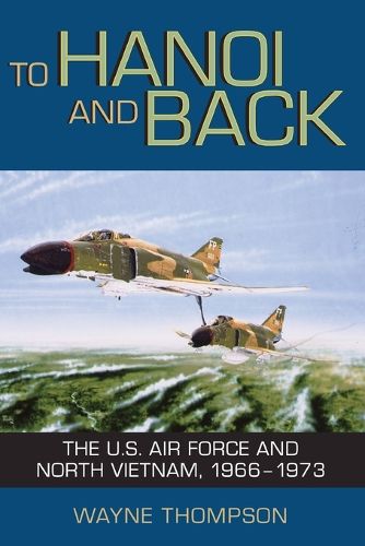 Cover image for To Hanoi and Back: The U.S. Air Force and North Vietnam, 1966-1973