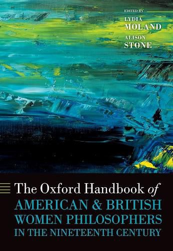 Cover image for The Oxford Handbook of American and British Women Philosophers in the Nineteenth Century