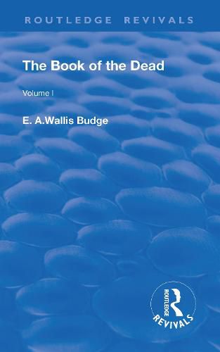 Revival: The Book of The Dead Vol 1 (1909): The Chapters of Coming Forth By Day or The Theban Recension of The Book of The Dead: Volume I