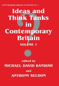 Cover image for Ideas and Think Tanks in Contemporary Britain: Volume 1