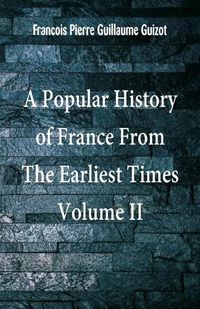 Cover image for A Popular History of France From The Earliest Times: Volume II