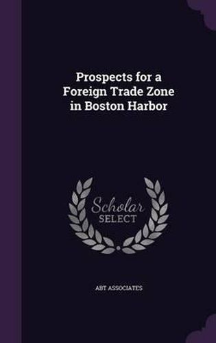 Cover image for Prospects for a Foreign Trade Zone in Boston Harbor