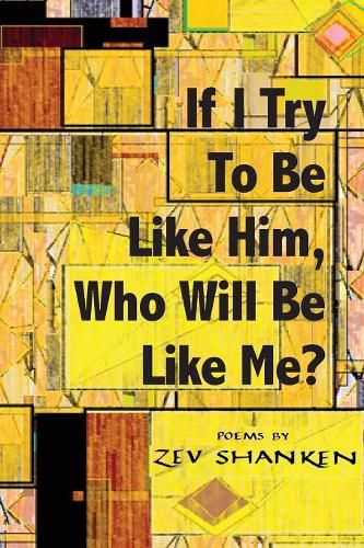 Cover image for If I Try To Be Like Him, Who Will Be Like Me?: Poems