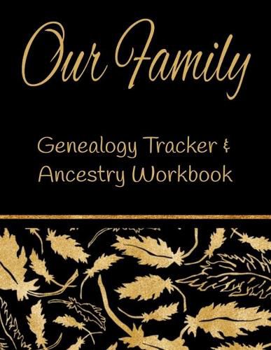 Our Family Genealogy Tracker & Ancestry Workbook: Research Family ...