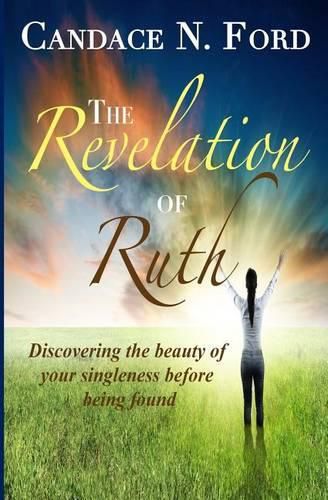 Cover image for The Revelation of Ruth: Discovering the beauty of your singleness before being found