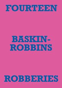 Cover image for Fourteen Baskin-Robbins Robberies