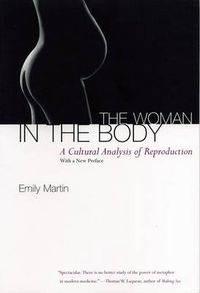 Cover image for The Woman in the Body: A Cultural Analysis of Reproduction