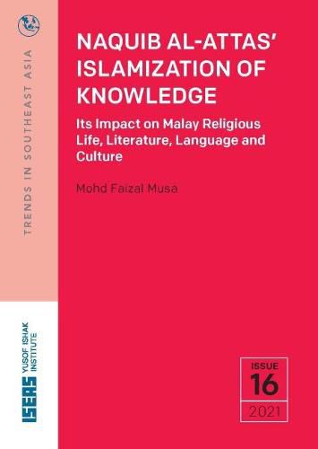 Cover image for Naquib Al-Attas' Islamization of Knowledge: Its Impact on Malay Religious Life, Literature, Language and Culture